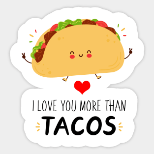 I Love You More Than Tacos Funny Tacos Be A Great Gift For Everybody Who Loves Tacos. Sticker